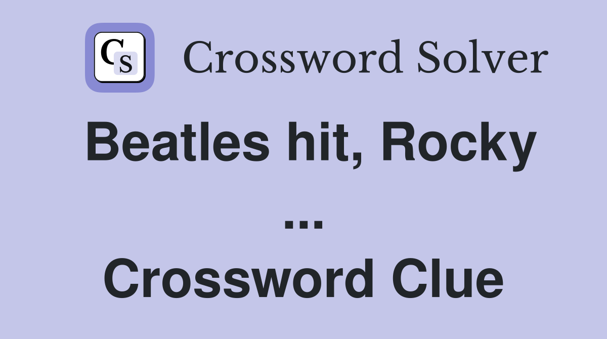 Beatles hit, Rocky ... Crossword Clue