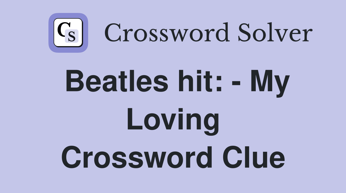 Beatles hit: - My Loving Crossword Clue