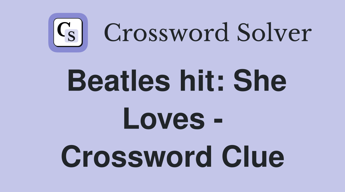 Beatles hit: She Loves - Crossword Clue