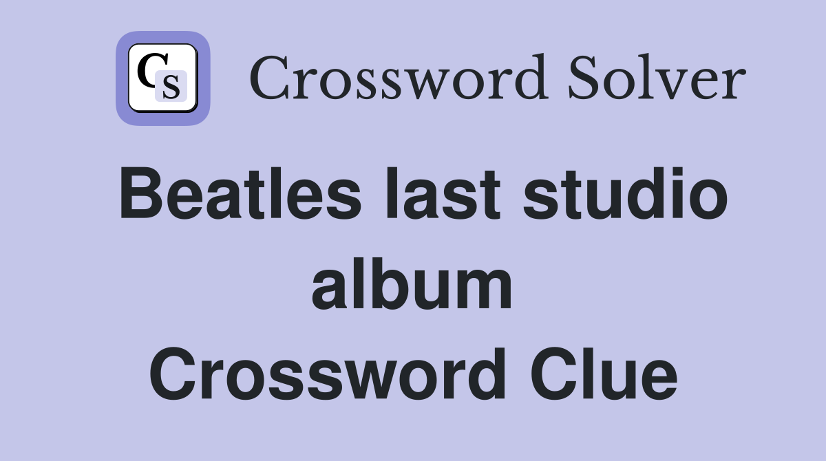Beatles last studio album Crossword Clue