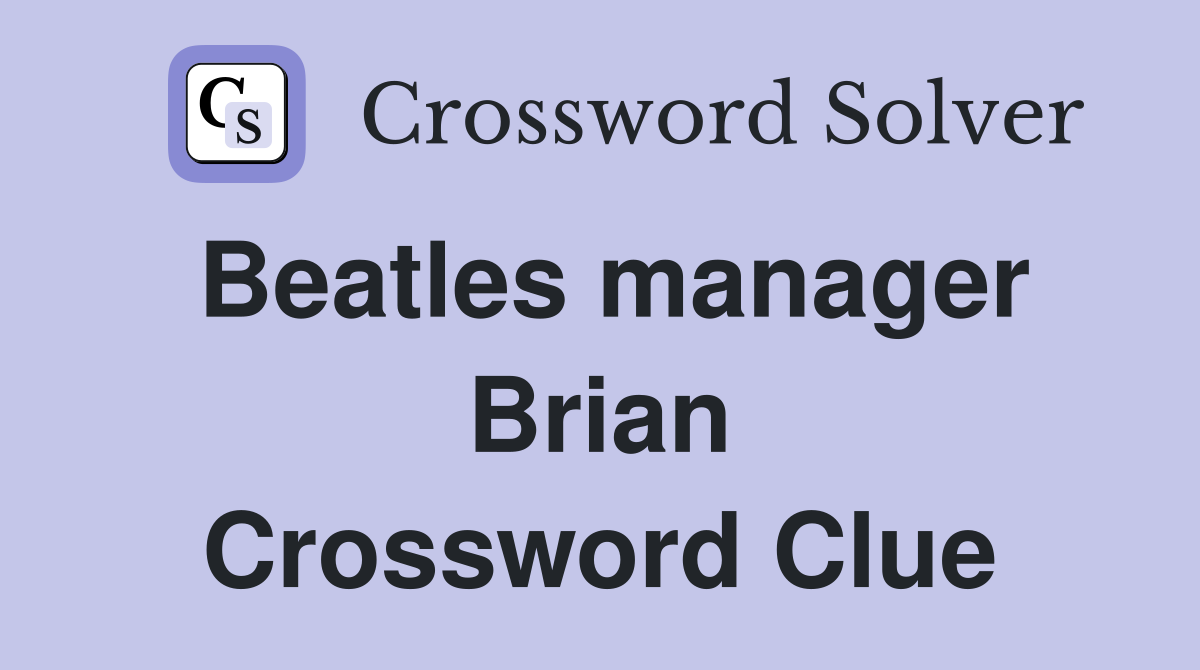 Beatles manager Brian Crossword Clue