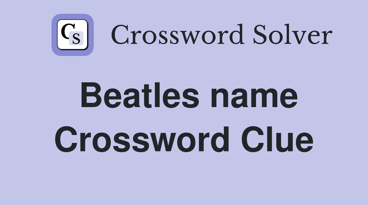 Beatles name Crossword Clue