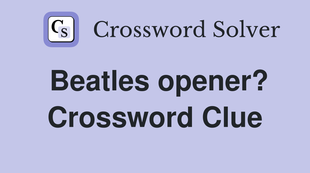 Beatles opener? Crossword Clue