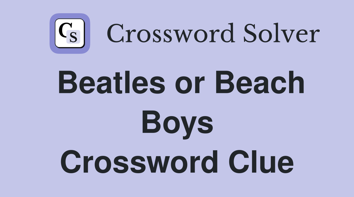 Beatles or Beach Boys Crossword Clue