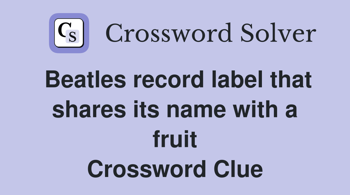 Beatles record label that shares its name with a fruit Crossword Clue