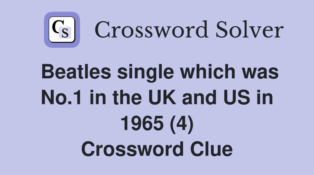Beatles single which was No.1 in the UK and US in 1965 (4) Crossword Clue