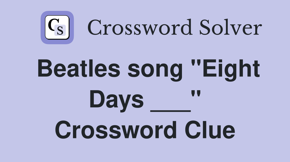 Beatles song "Eight Days ___" Crossword Clue