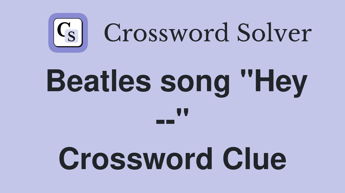 Beatles song "Hey --" Crossword Clue