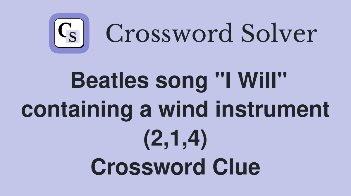 Beatles song "I Will" containing a wind instrument (2,1,4) Crossword Clue