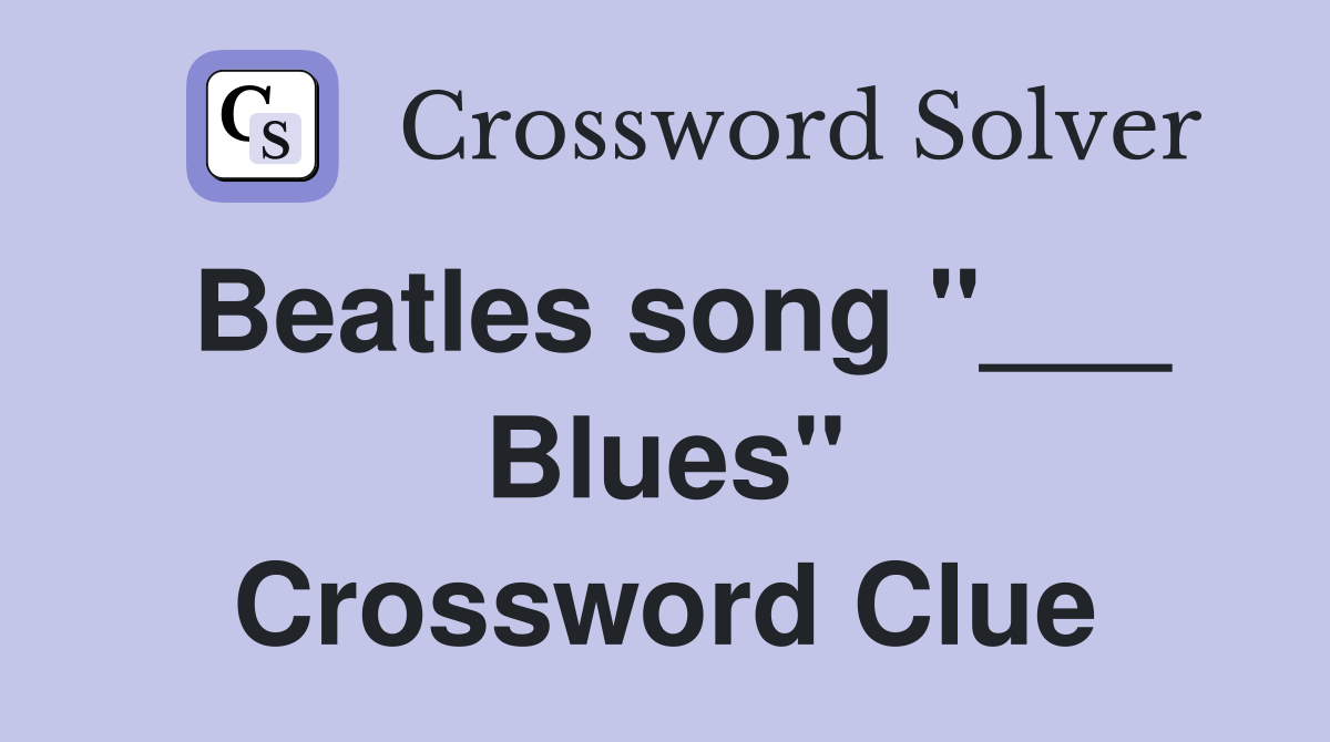 Beatles song "___ Blues" Crossword Clue