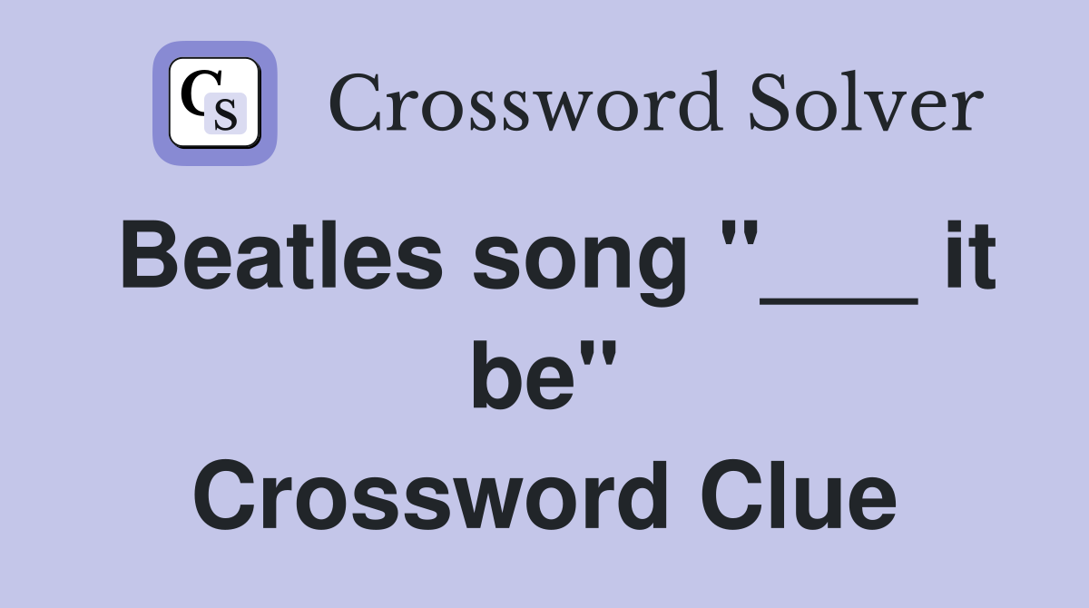 Beatles song "___ it be" Crossword Clue