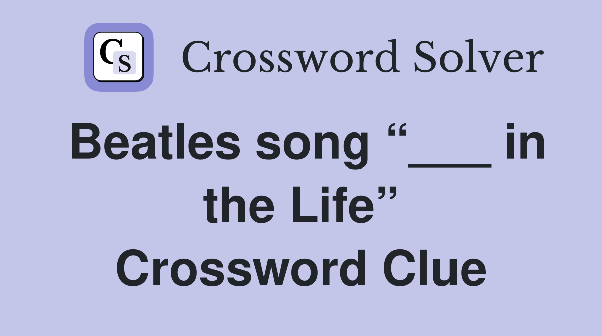 Beatles song “___ in the Life” Crossword Clue