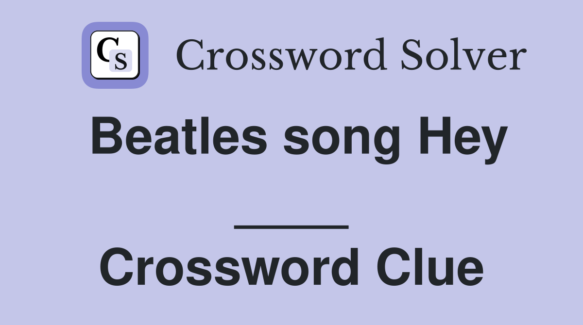 Beatles song Hey ____ Crossword Clue