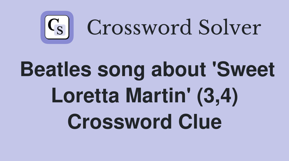 Beatles song about 'Sweet Loretta Martin' (3,4) Crossword Clue