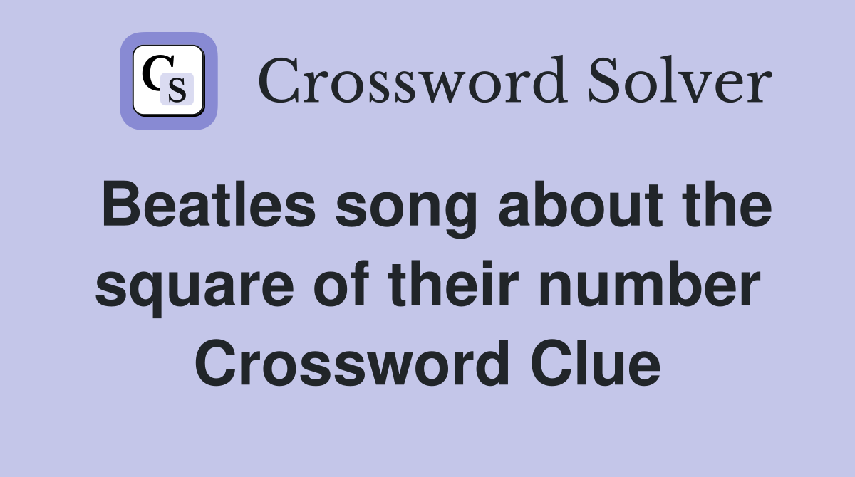 Beatles song about the square of their number Crossword Clue