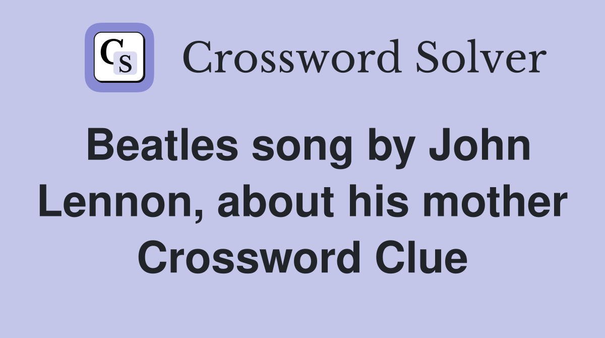 Beatles song by John Lennon, about his mother Crossword Clue