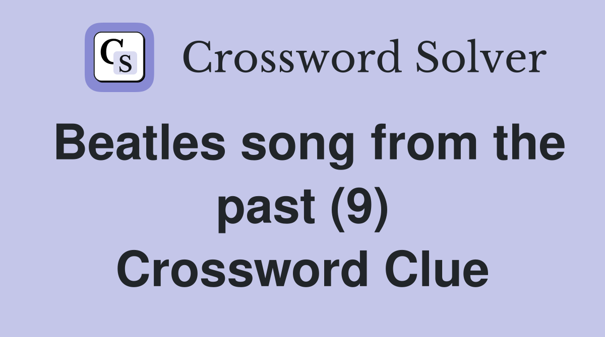 Beatles song from the past (9) Crossword Clue