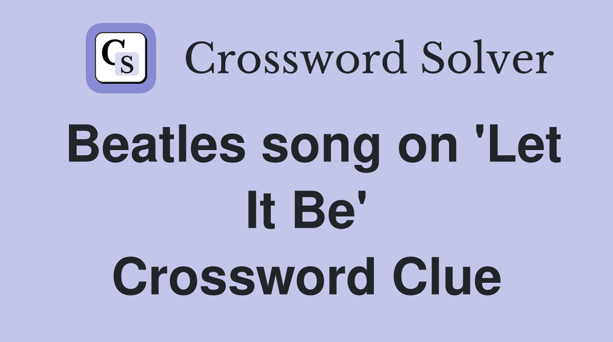Beatles song on 'Let It Be' Crossword Clue