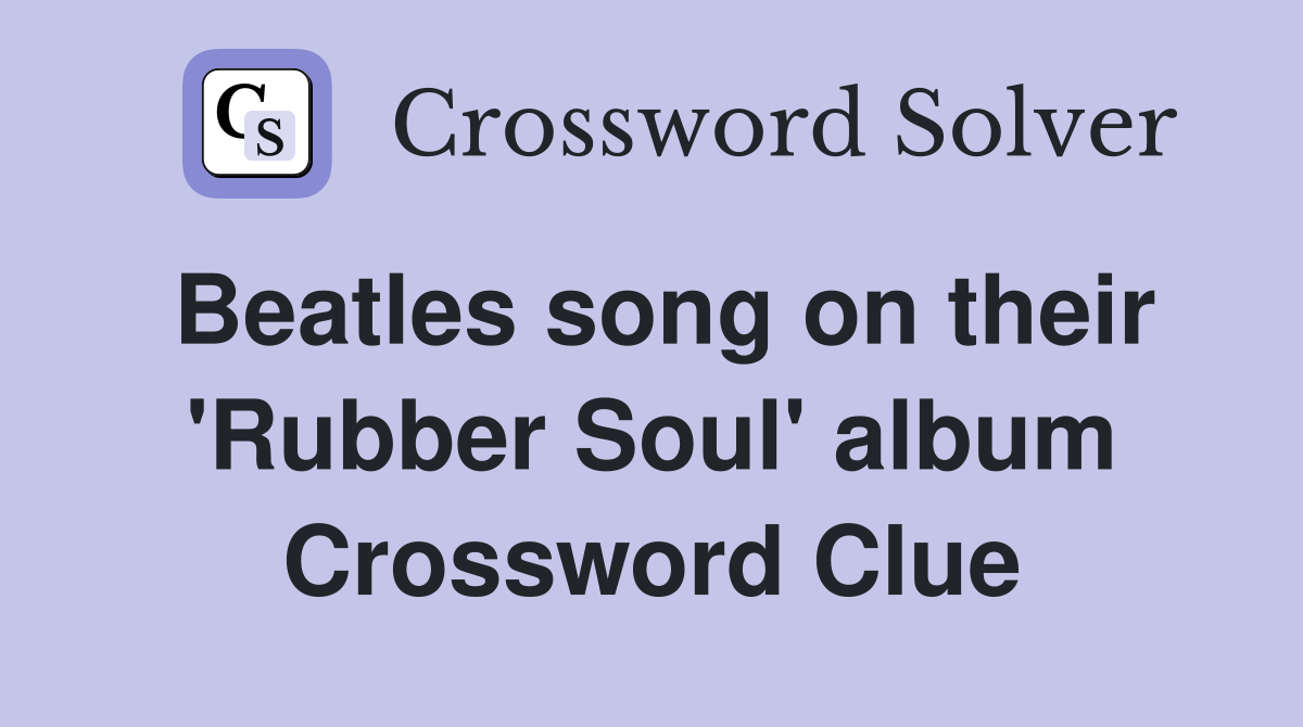 Beatles song on their 'Rubber Soul' album Crossword Clue