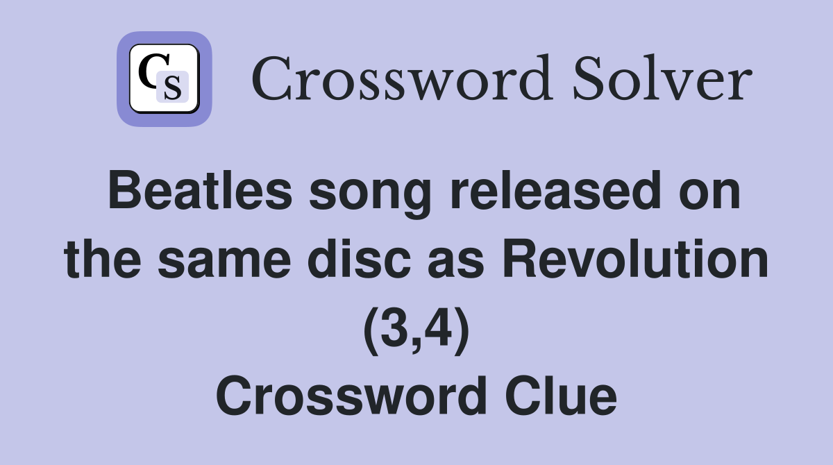 Beatles song released on the same disc as Revolution (3,4) Crossword Clue