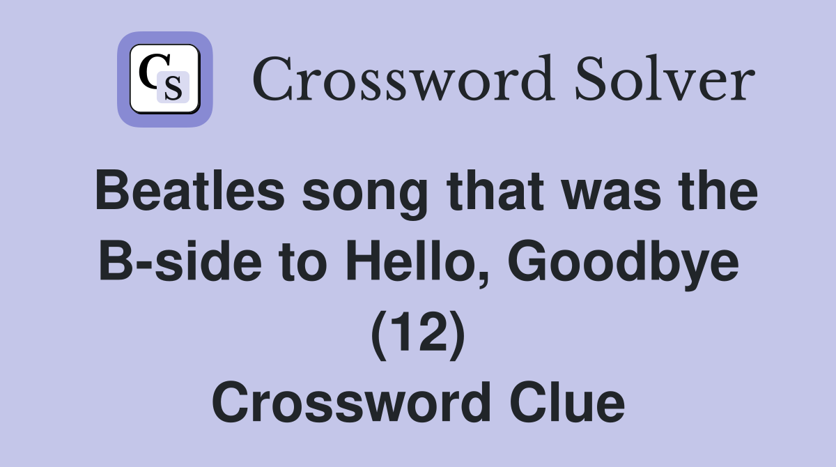 Beatles song that was the B-side to Hello, Goodbye (12) Crossword Clue
