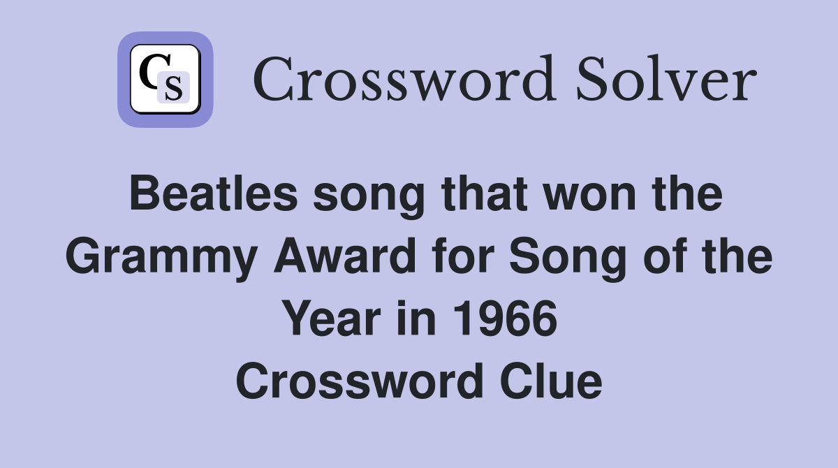 Beatles song that won the Grammy Award for Song of the Year in 1966 Crossword Clue