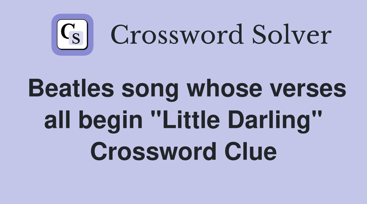 Beatles song whose verses all begin "Little Darling" Crossword Clue