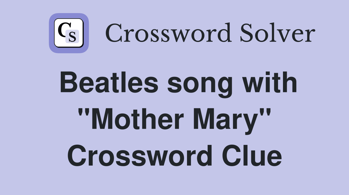 Beatles song with "Mother Mary" Crossword Clue