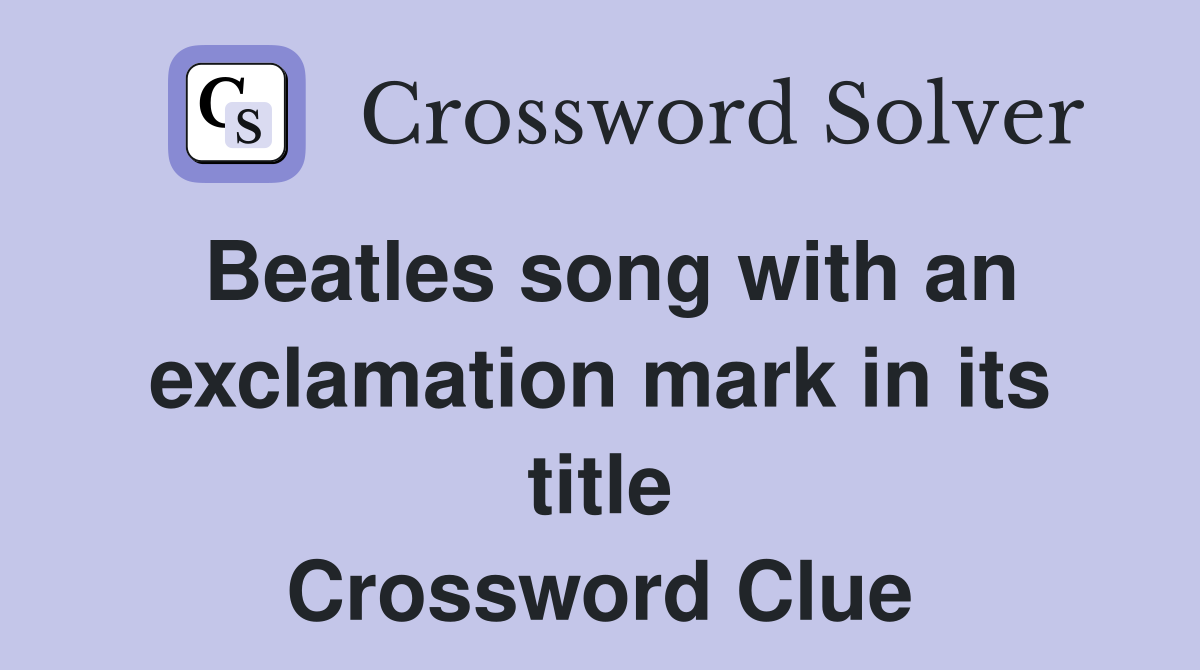 Beatles song with an exclamation mark in its title Crossword Clue