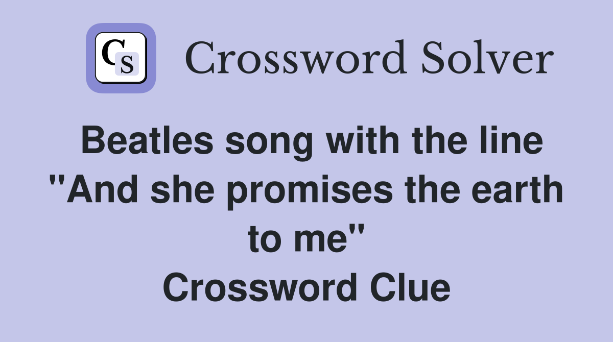 Beatles song with the line "And she promises the earth to me" Crossword Clue