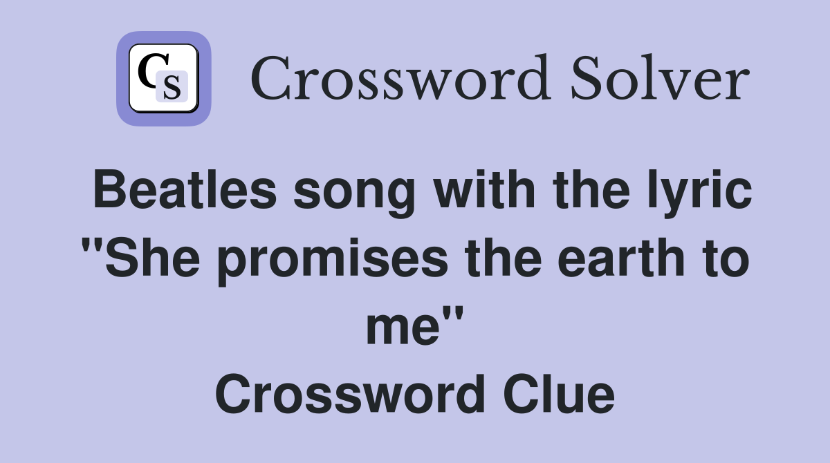 Beatles song with the lyric "She promises the earth to me" Crossword Clue