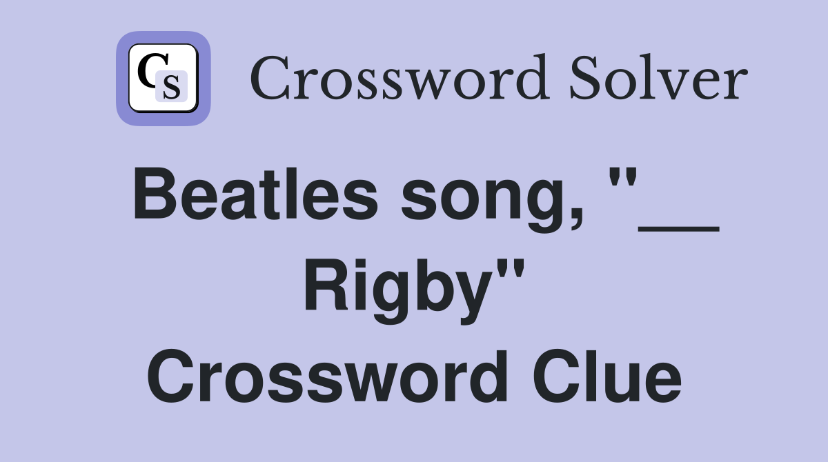 Beatles song, "__ Rigby" Crossword Clue