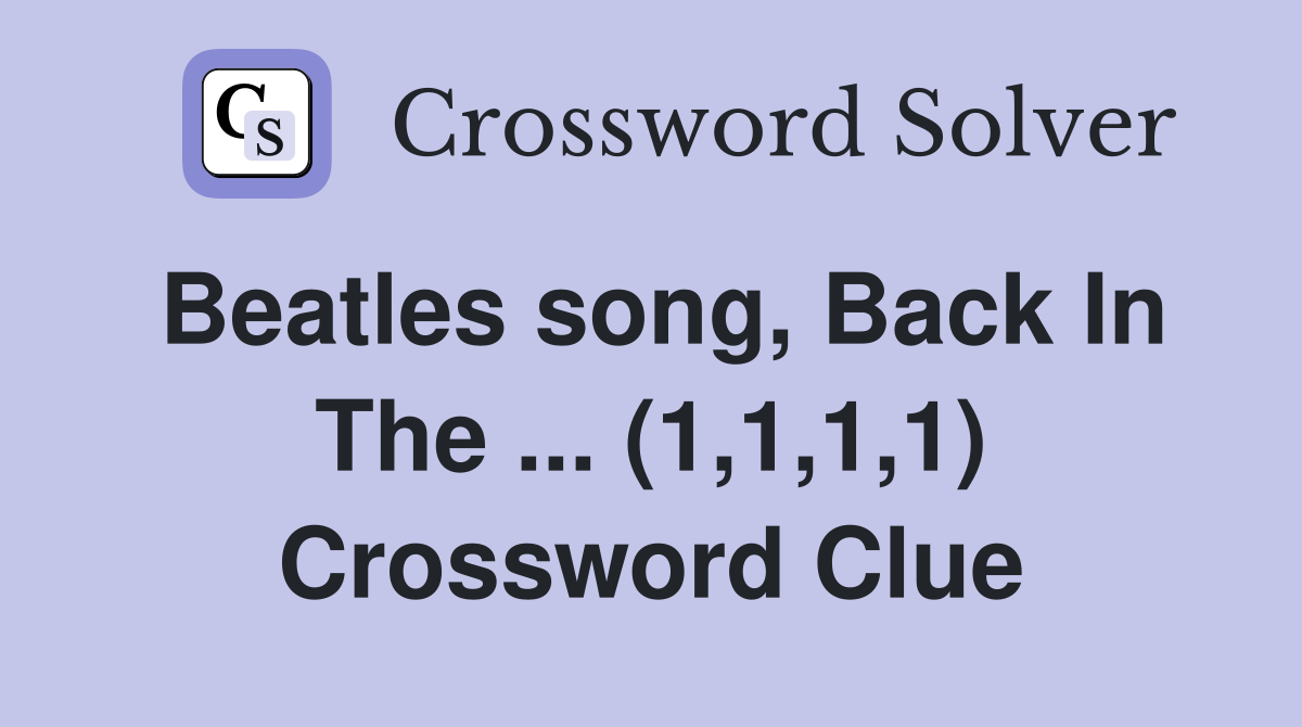 Beatles song, Back In The ... (1,1,1,1) Crossword Clue