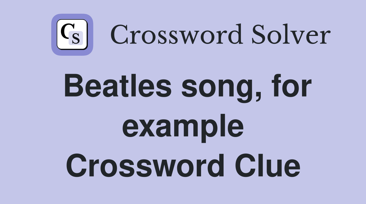 Beatles song, for example Crossword Clue