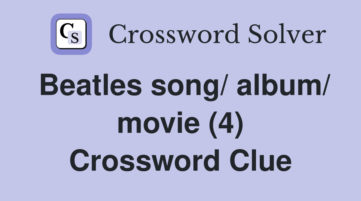 Beatles song/ album/ movie (4) Crossword Clue