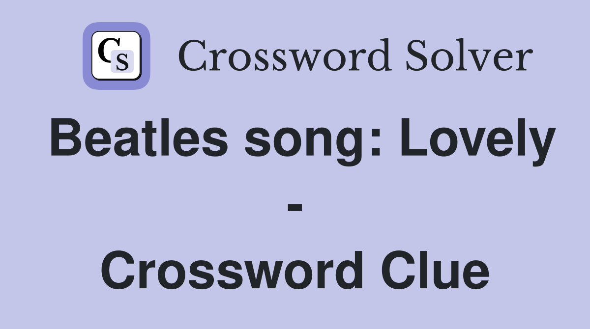 Beatles song: Lovely - Crossword Clue