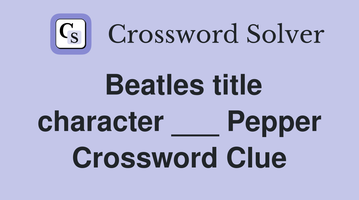 Beatles title character ___ Pepper Crossword Clue