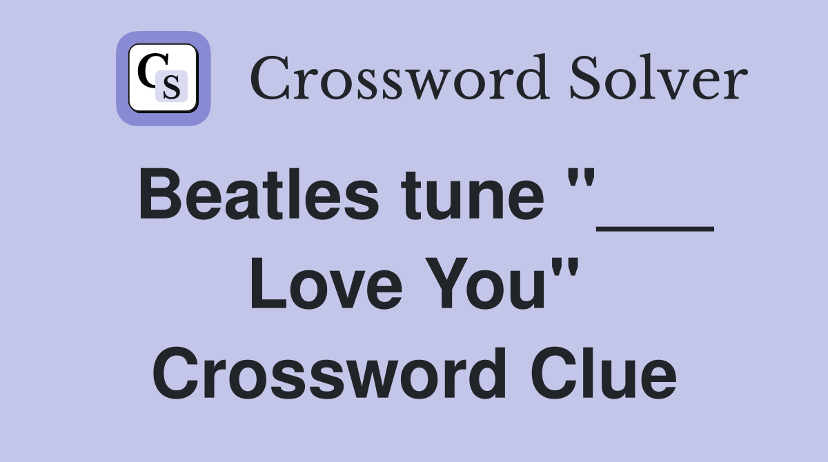 Beatles tune "___ Love You" Crossword Clue