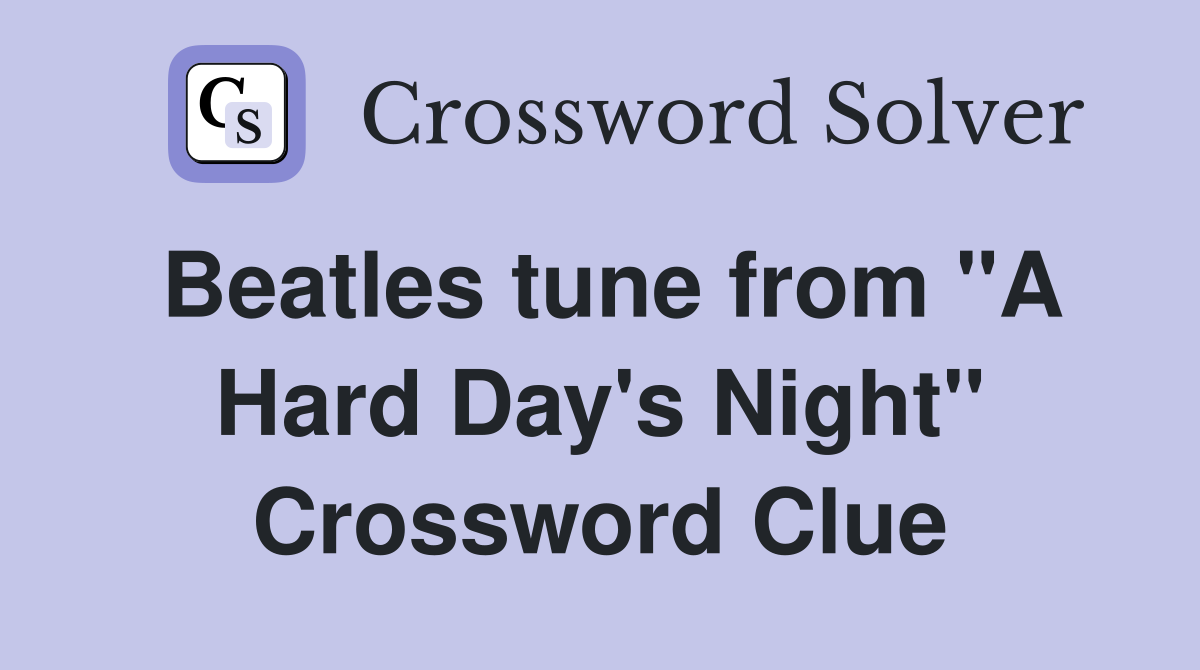 Beatles tune from "A Hard Day's Night" Crossword Clue