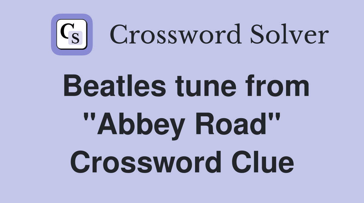 Beatles tune from "Abbey Road" Crossword Clue