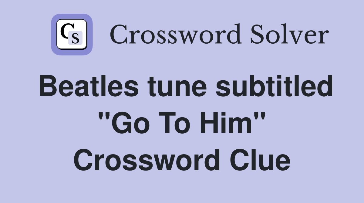 Beatles tune subtitled "Go To Him" Crossword Clue