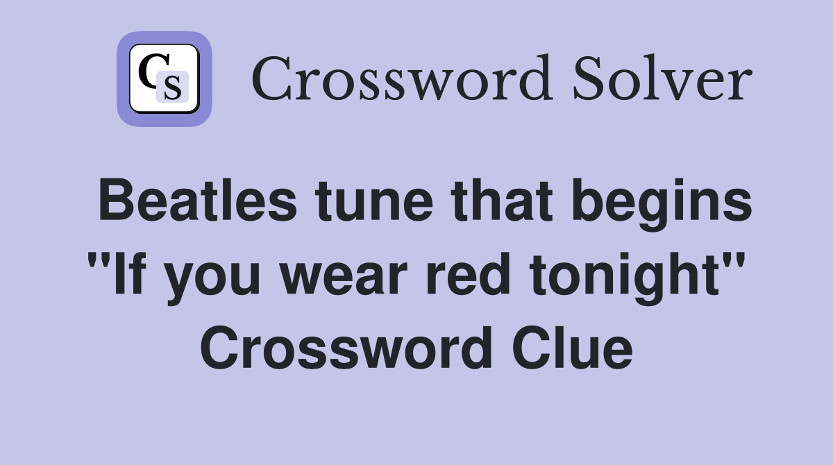 Beatles tune that begins "If you wear red tonight" Crossword Clue