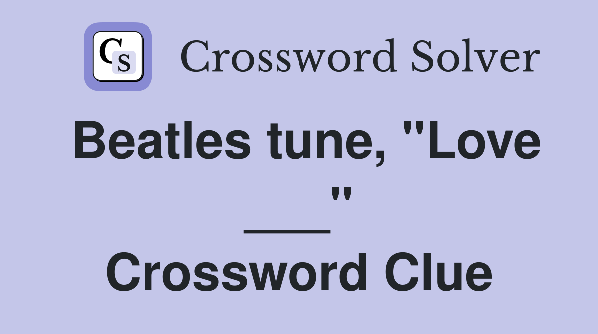 Beatles tune, "Love ___" Crossword Clue