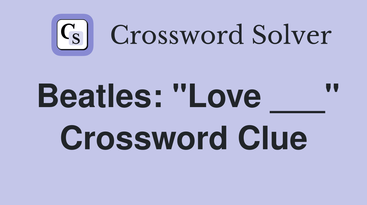 Beatles: "Love ___" Crossword Clue