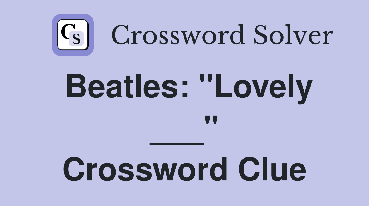 Beatles: "Lovely ___" Crossword Clue