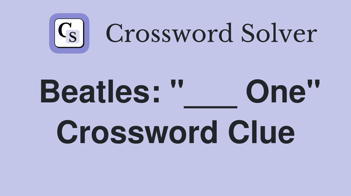 Beatles: "___ One" Crossword Clue