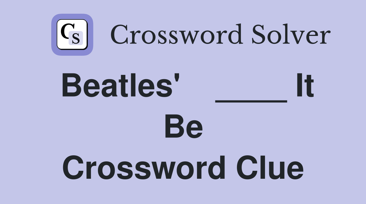 Beatles'    ____ It Be Crossword Clue