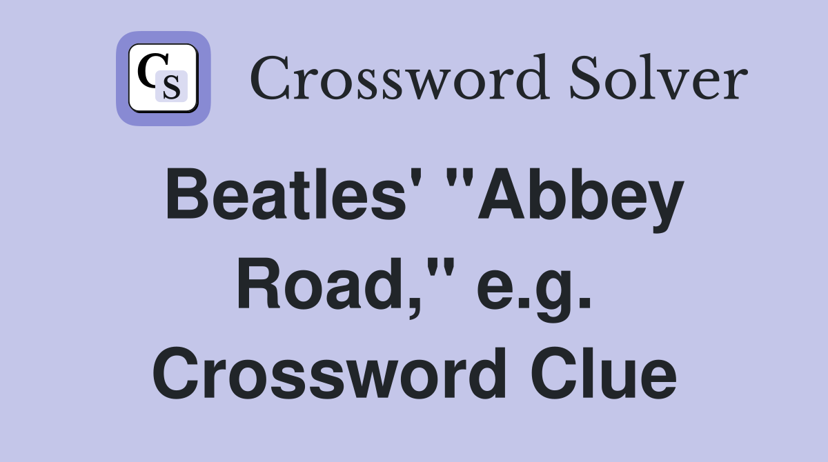 Beatles' "Abbey Road," e.g. Crossword Clue