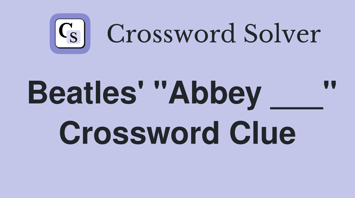 Beatles' "Abbey ___" Crossword Clue