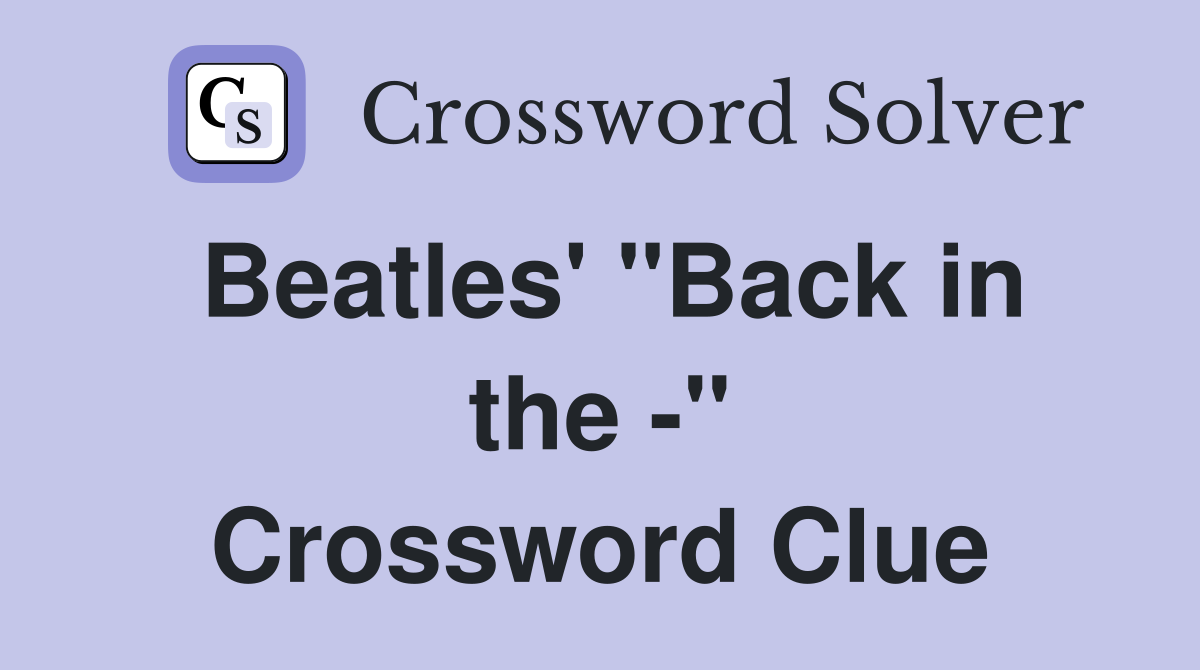 Beatles' "Back in the -" Crossword Clue